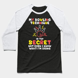 My Bowling Technique Is Top Secret Funny Bowling Bowler Baseball T-Shirt